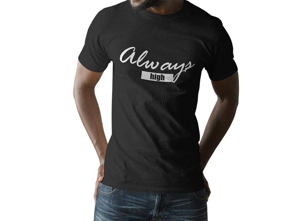Always High T-Shirt (schwarz oder weiß / unisex)