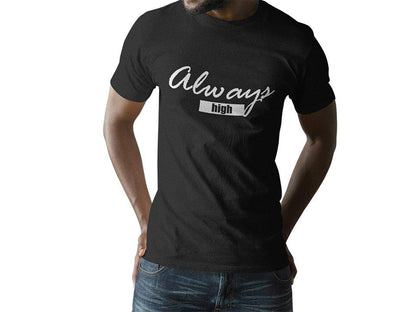 Always High T-Shirt (schwarz oder weiß / unisex)