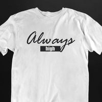 Always High T-Shirt (schwarz oder weiß / unisex)