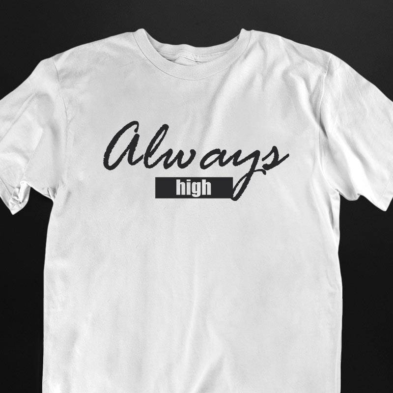 Always High T-Shirt (schwarz oder weiß / unisex)