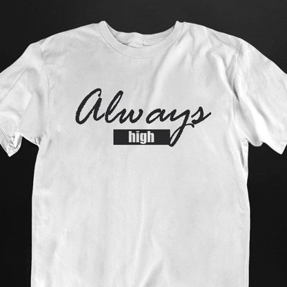 Always High T-Shirt (schwarz oder weiß / unisex)