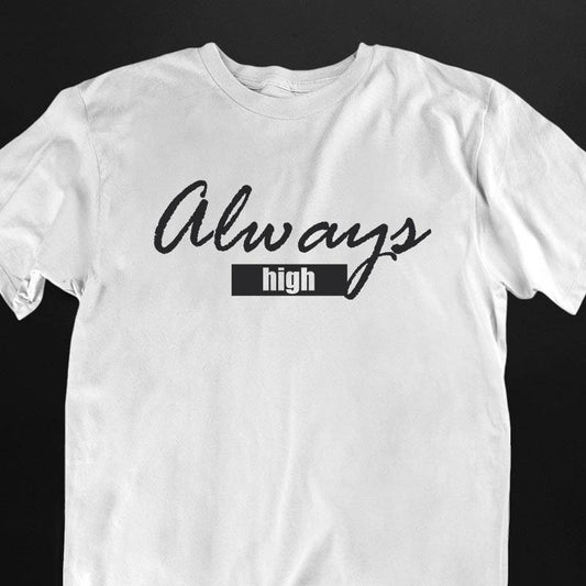 Always High T-Shirt (schwarz oder weiß / unisex)
